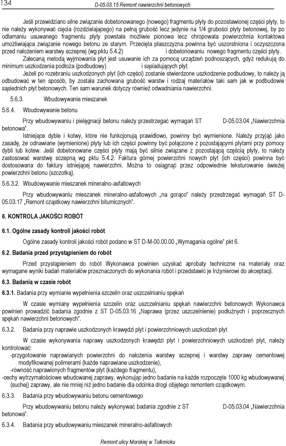 grubości płyty betonowej, by po odłamaniu usuwanego fragmentu płyty powstała moŝliwie pionowa lecz chropowata powierzchnia kontaktowa umoŝliwiająca związanie nowego betonu ze starym.