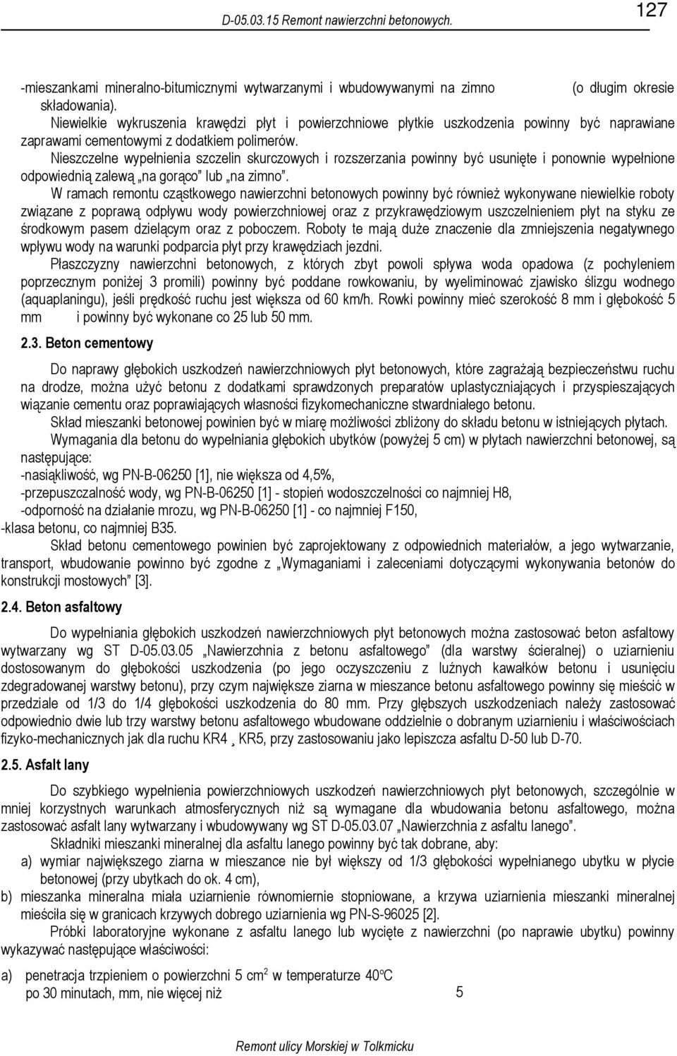 Nieszczelne wypełnienia szczelin skurczowych i rozszerzania powinny być usunięte i ponownie wypełnione odpowiednią zalewą na gorąco lub na zimno.