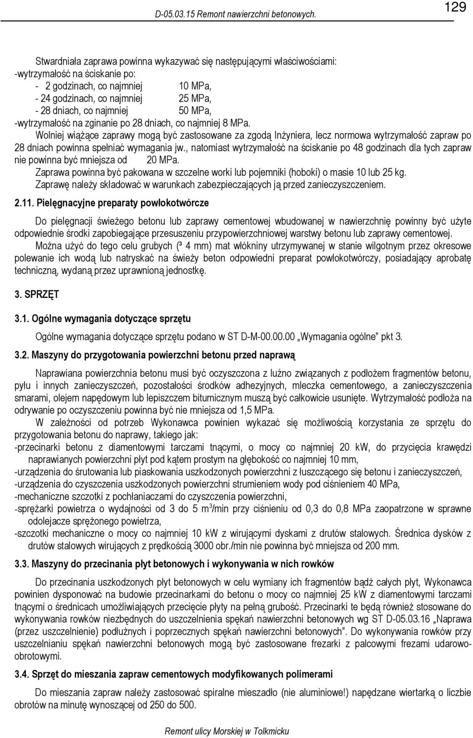 najmniej 50 MPa, -wytrzymałość na zginanie po 28 dniach, co najmniej 8 MPa.