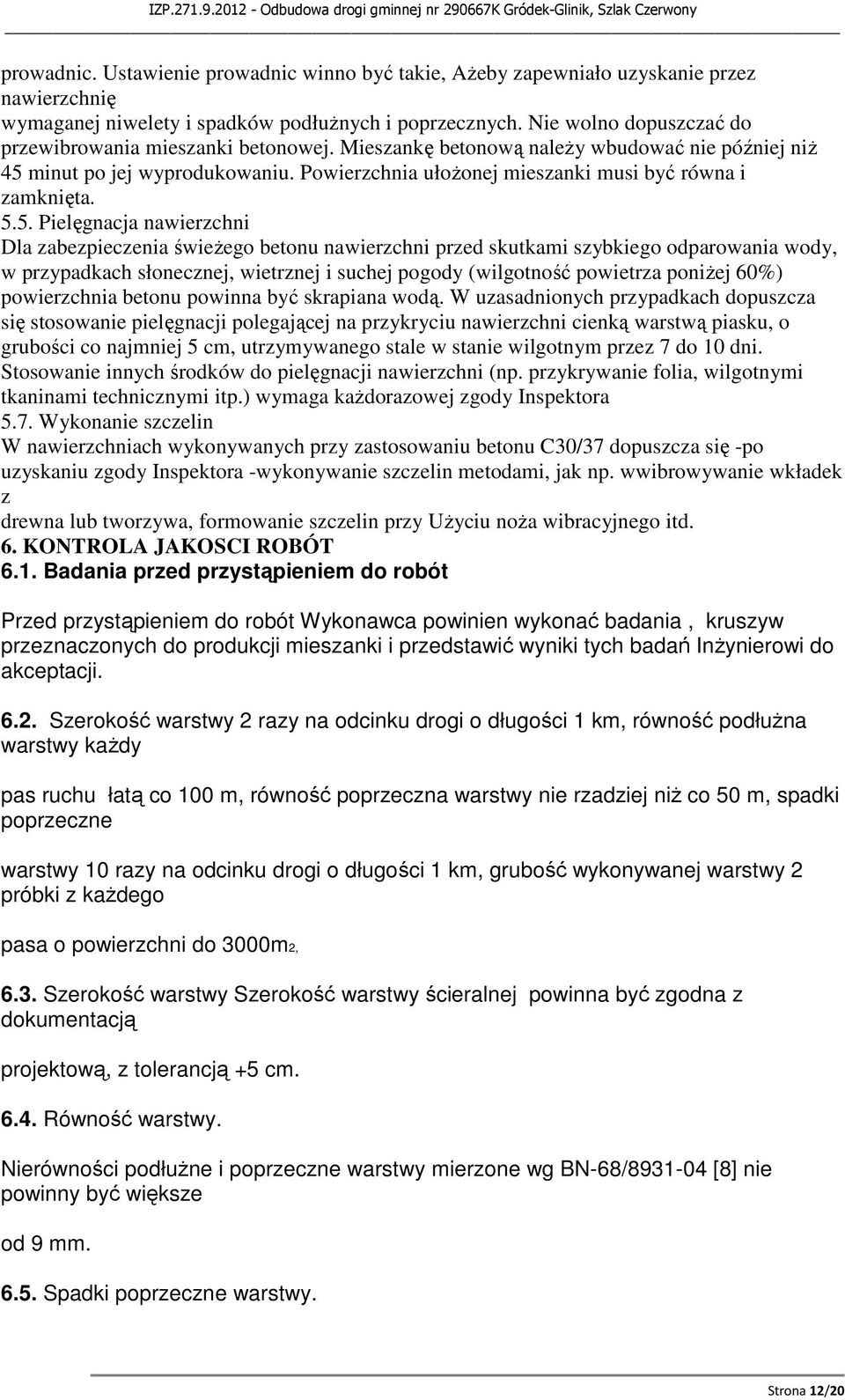 Powierzchnia ułożonej mieszanki musi być równa i zamknięta. 5.