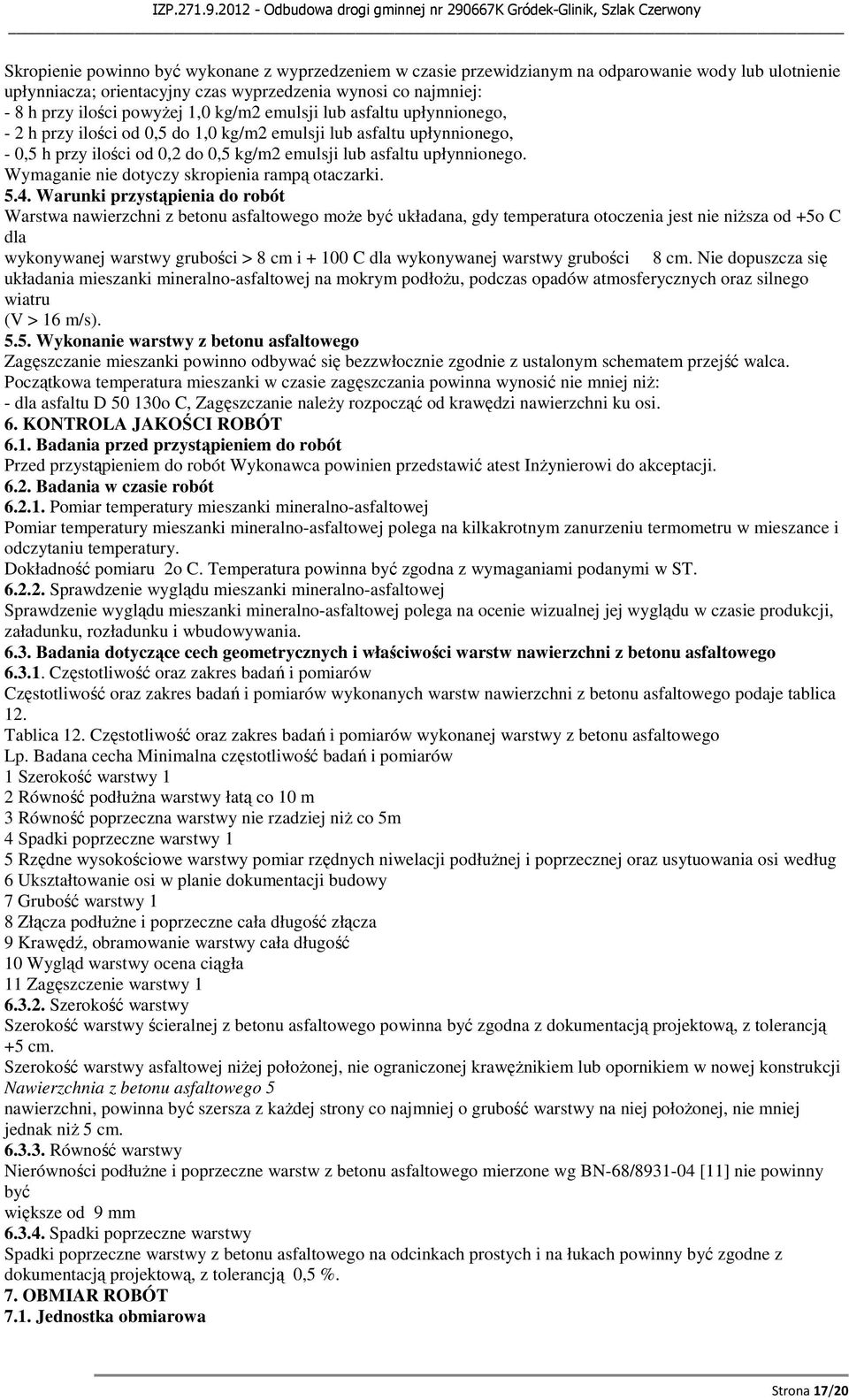 Wymaganie nie dotyczy skropienia rampą otaczarki. 5.4.