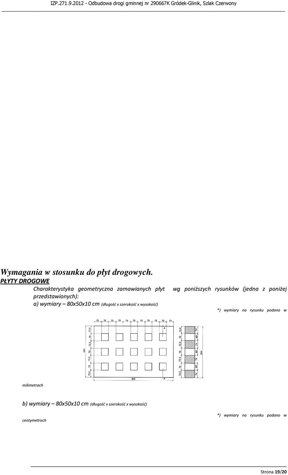 poniżej przedstawionych): a) wymiary 80x50x10 cm (długość x szerokość x wysokość) *) wymiary