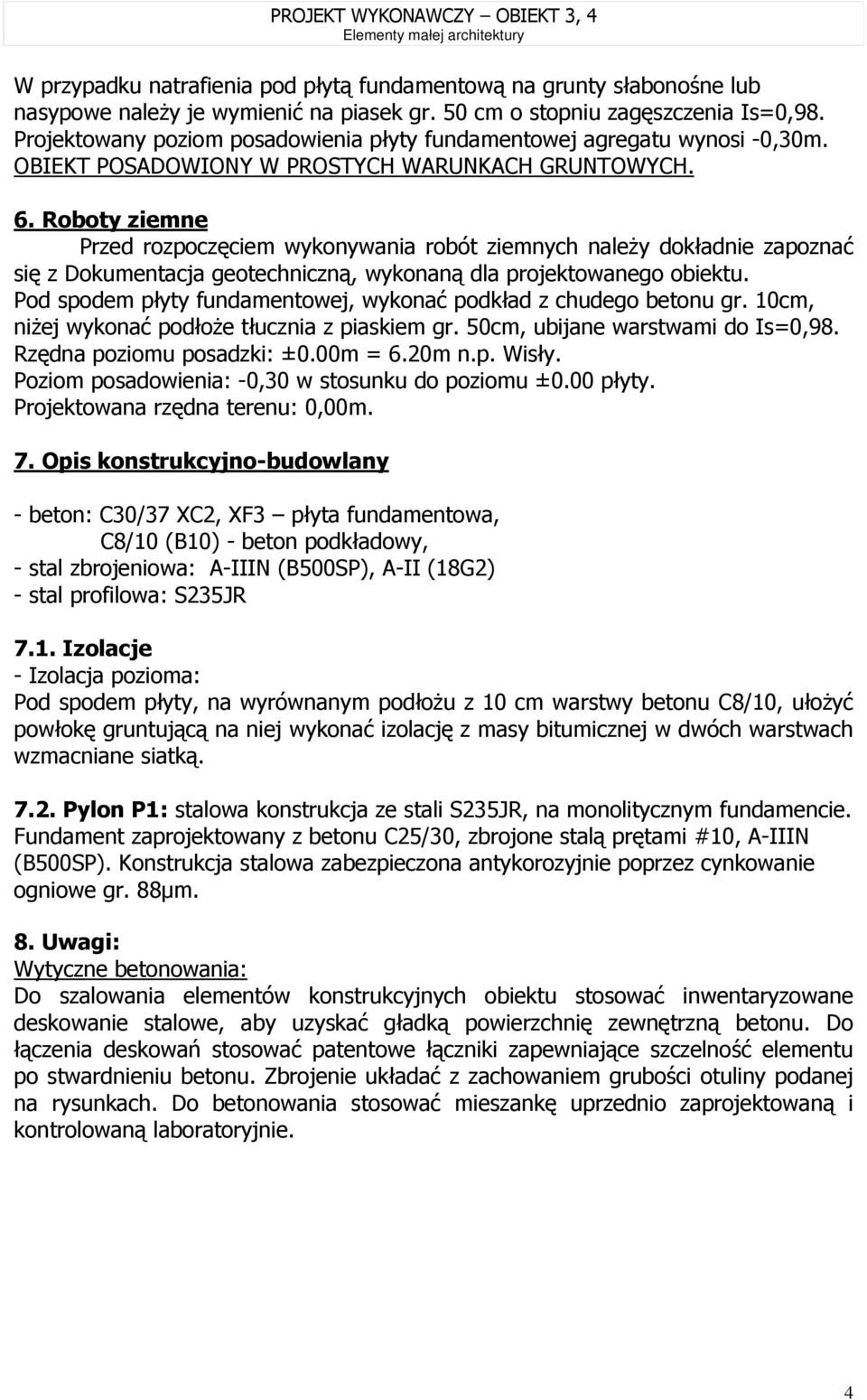 Roboty ziemne Przed rozpoczęciem wykonywania robót ziemnych należy dokładnie zapoznać się z Dokumentacja geotechniczną, wykonaną dla projektowanego obiektu.