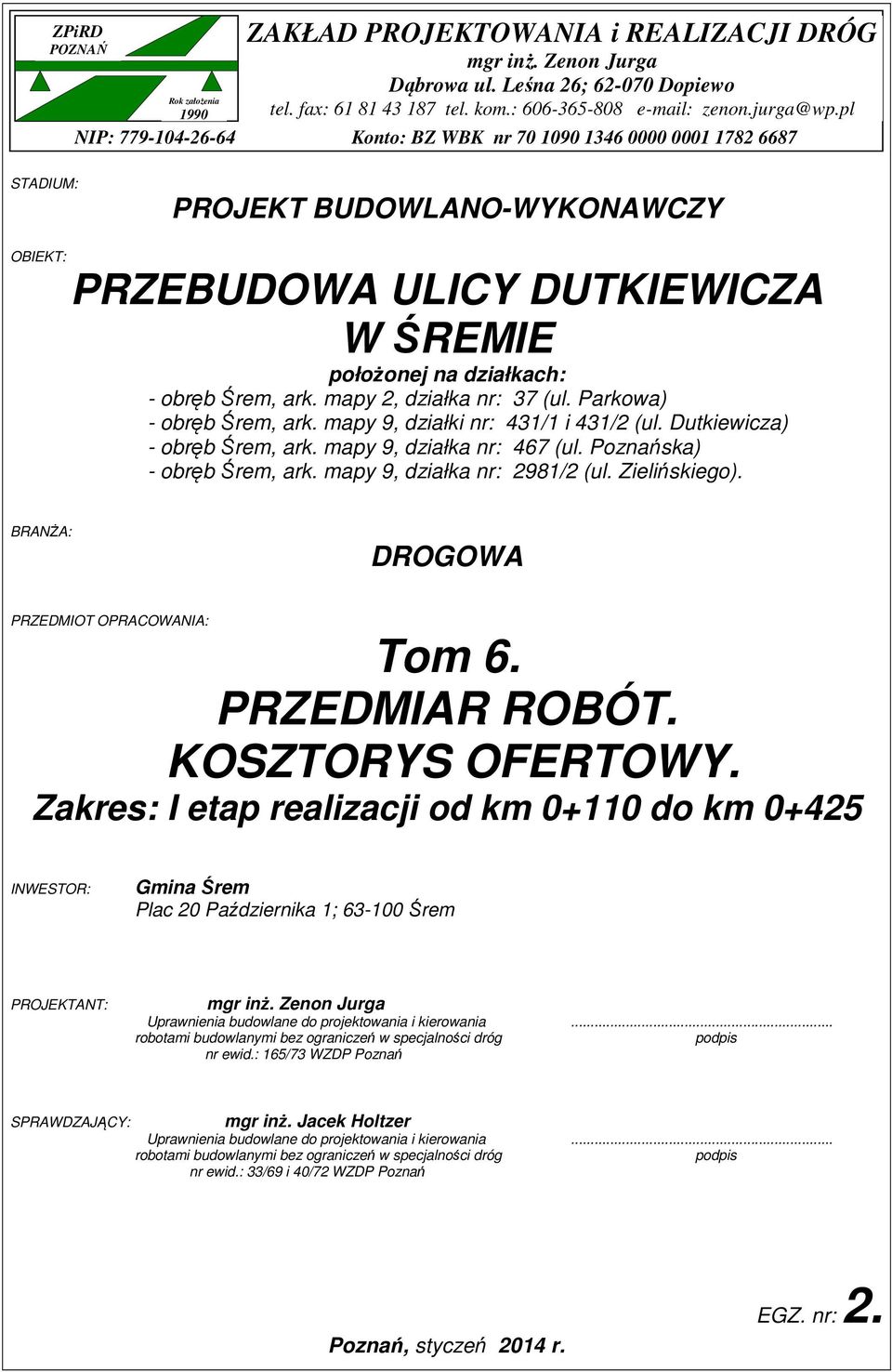 mapy 2, działka nr: 37 (ul. Parkowa) - obręb Śrem, ark. mapy 9, działki nr: 431/1 i 431/2 (ul. Dutkiewicza) - obręb Śrem, ark. mapy 9, działka nr: 467 (ul. Poznańska) - obręb Śrem, ark.