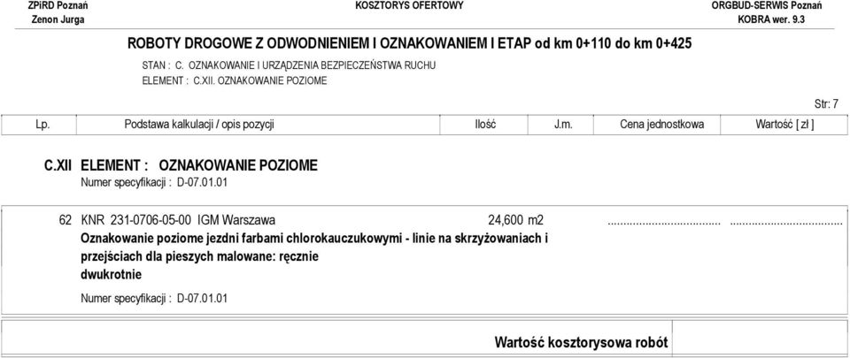 XII ELEMENT : OZNAKOWANIE POZIOME Numer specyfikacji : D-07.01.01 62 KNR 231-0706-05-00 IGM Warszawa 24,600 m2.