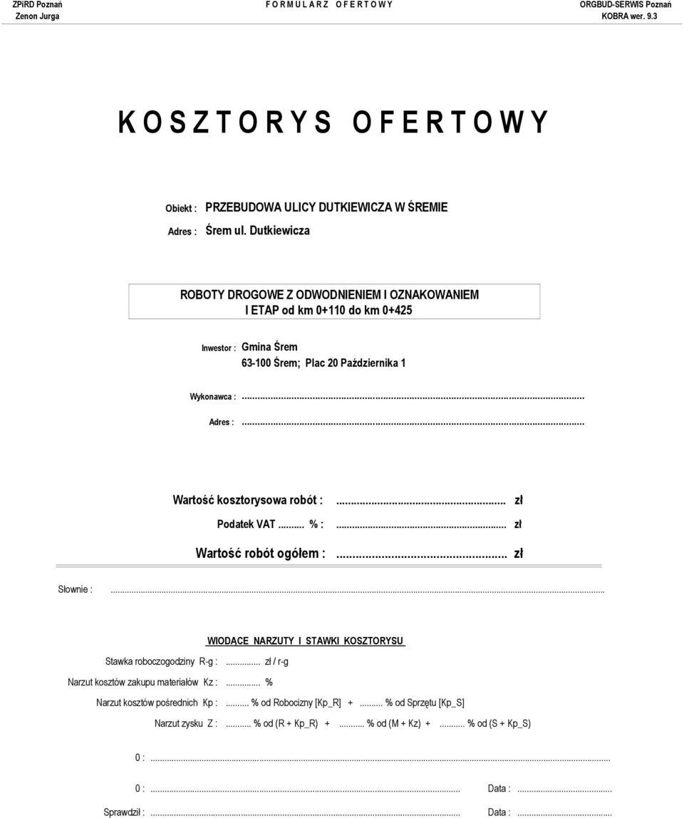 .. Wartość kosztorysowa robót : Podatek VAT... % :... zł... zł Wartość robót ogółem :... zł Słownie :... WIODĄCE NARZUTY I STAWKI KOSZTORYSU Stawka roboczogodziny R-g :.