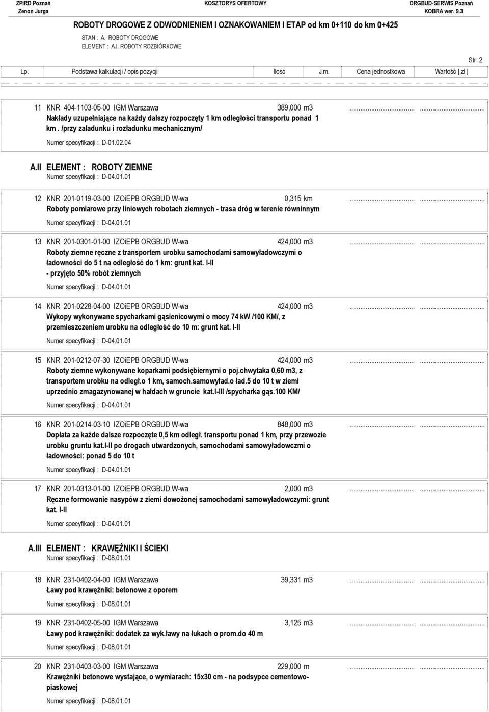 /przy załadunku i rozładunku mechanicznym/ A.II ELEMENT : ROBOTY ZIEMNE 12 KNR 201-0119-03-00 IZOiEPB ORGBUD W-wa 0,315 km.