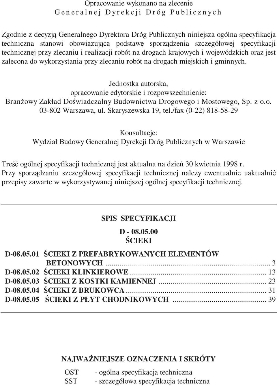 robót na drogach miejskich i gminnych. Jednostka autorska, opracowanie edytorskie i rozpowszechnienie: BranŜowy Zakład Doświadczalny Budownictwa Drogowego i Mostowego, Sp. z o.o. 03-802 Warszawa, ul.