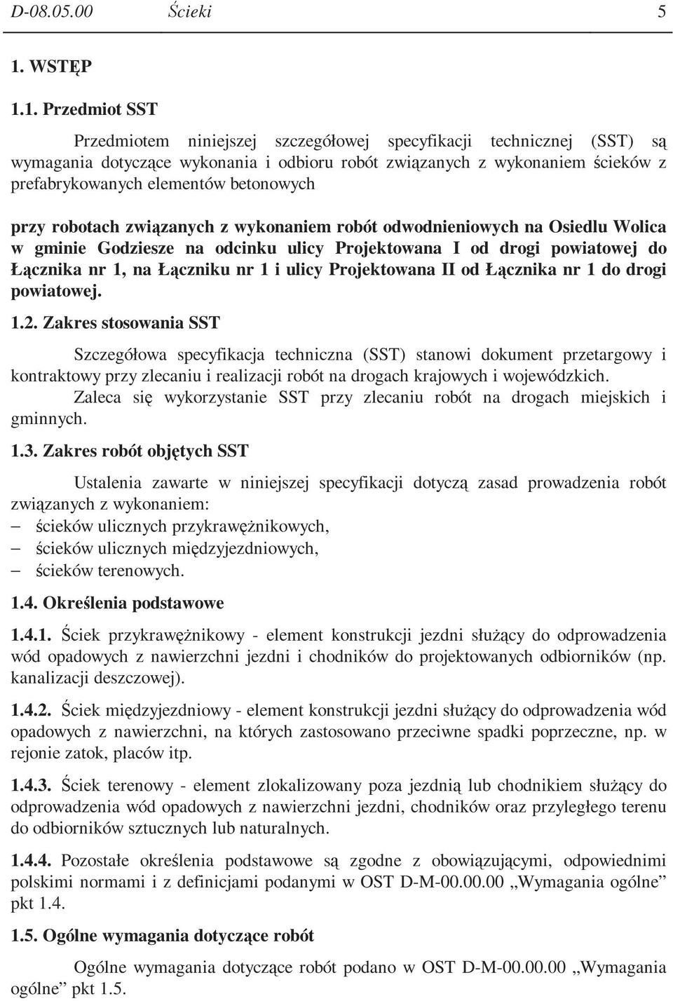 1. Przedmiot SST Przedmiotem niniejszej szczegółowej specyfikacji technicznej (SST) są wymagania dotyczące wykonania i odbioru robót związanych z wykonaniem ścieków z prefabrykowanych elementów