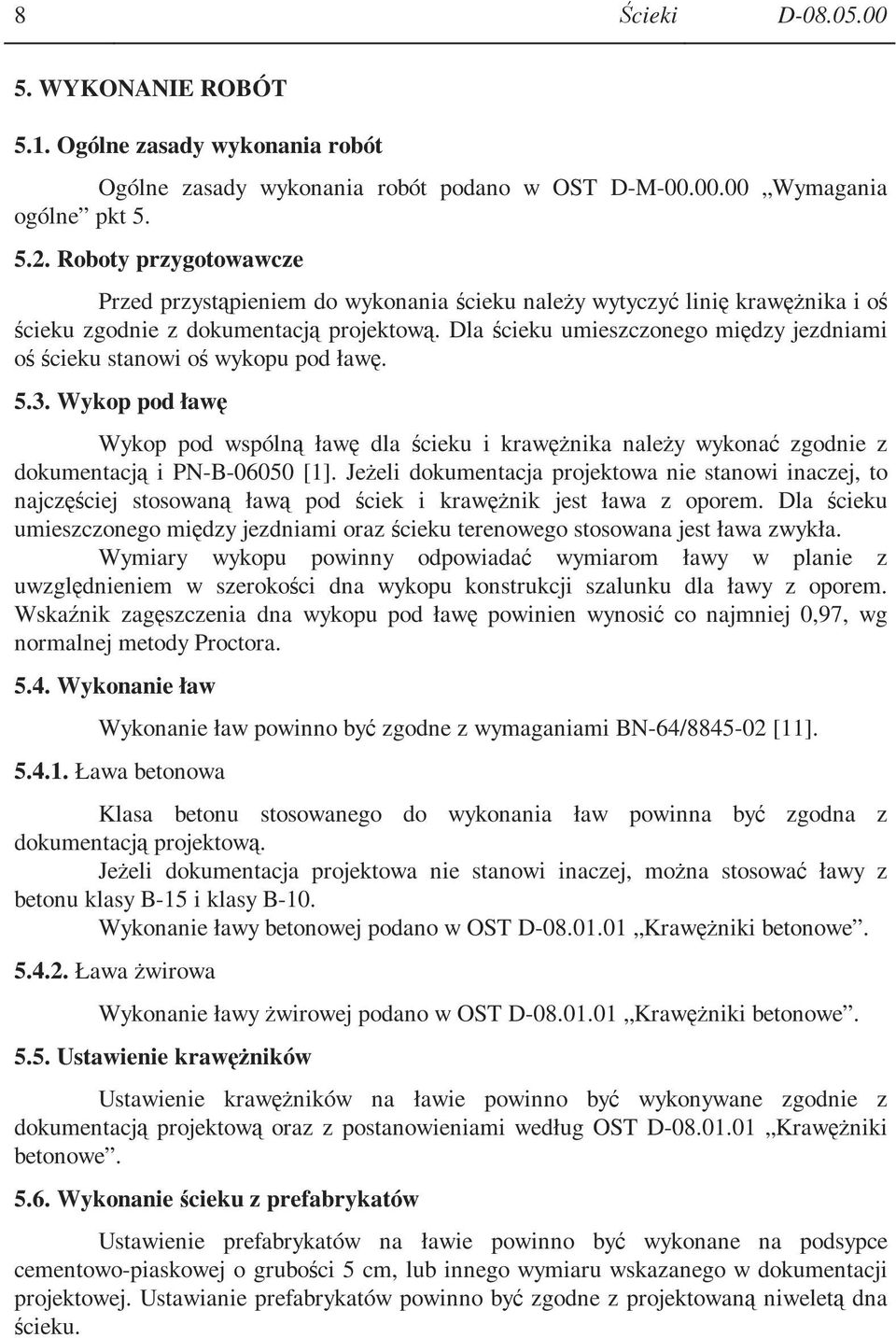 Dla ścieku umieszczonego między jezdniami oś ścieku stanowi oś wykopu pod ławę. 5.3.