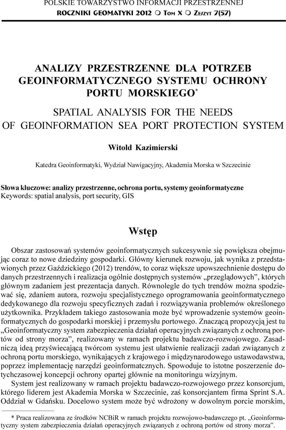 Nawigacyjny, Akademia Morska w Szczecinie S³owa kluczowe: analizy przestrzenne, ochrona portu, systemy geoinformatyczne Keywords: spatial analysis, port security, GIS Wstêp Obszar zastosowañ systemów