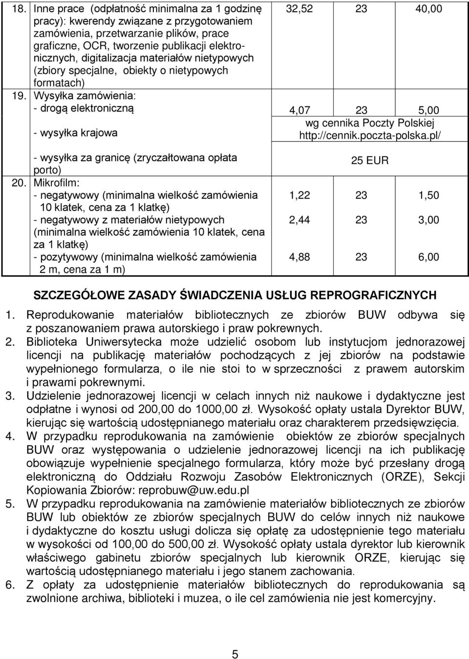 Wysyłka zamówienia: - drogą elektroniczną - wysyłka krajowa 32,52 40,00 4,07 5,00 wg cennika Poczty Polskiej http://cennik.poczta-polska.pl/ - wysyłka za granicę (zryczałtowana opłata porto) 20.