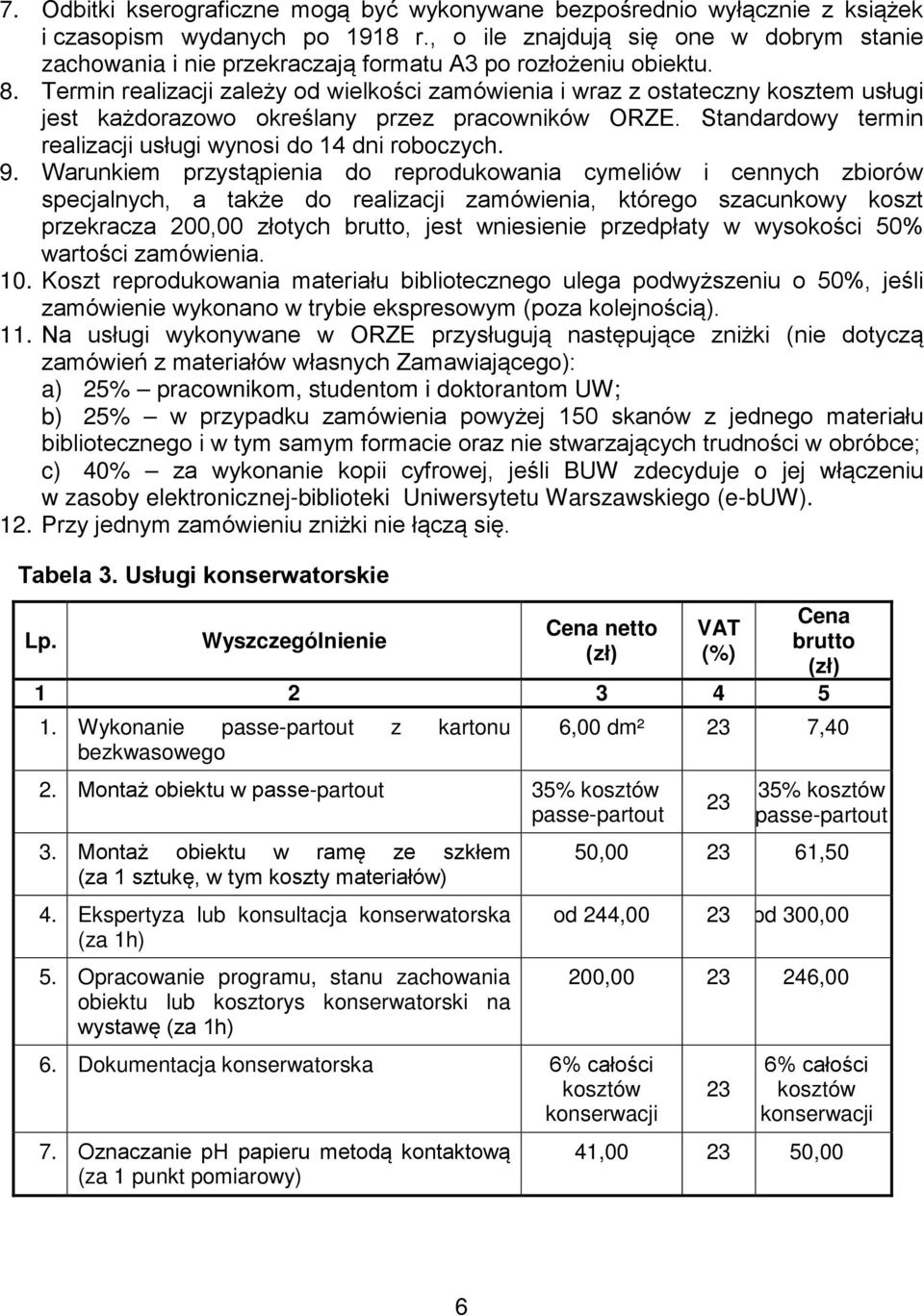 Termin realizacji zależy od wielkości zamówienia i wraz z ostateczny kosztem usługi jest każdorazowo określany przez pracowników ORZE. Standardowy termin realizacji usługi wynosi do 14 dni roboczych.