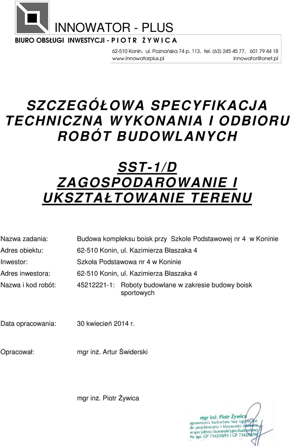 Podstawowej nr 4 w Koninie Adres obiektu: 62-510 Konin, ul. Kazimierza Błaszaka 4 Inwestor: Szkoła Podstawowa nr 4 w Koninie Adres inwestora: 62-510 Konin, ul.