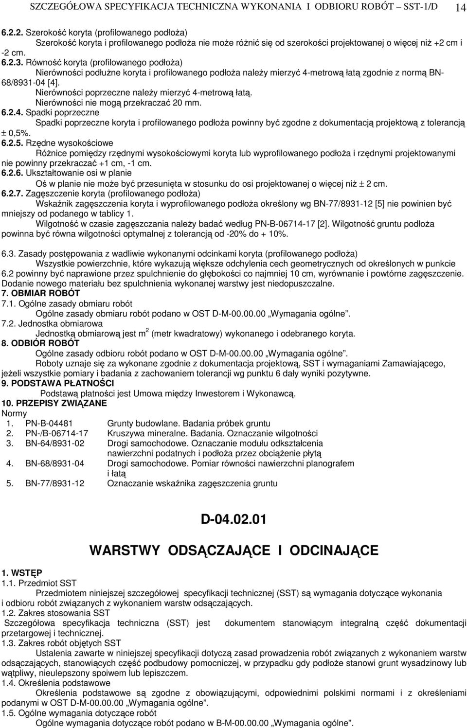 Równość koryta (profilowanego podłoża) Nierówności podłużne koryta i profilowanego podłoża należy mierzyć 4-metrową łatą zgodnie z normą BN- 68/8931-04 [4].