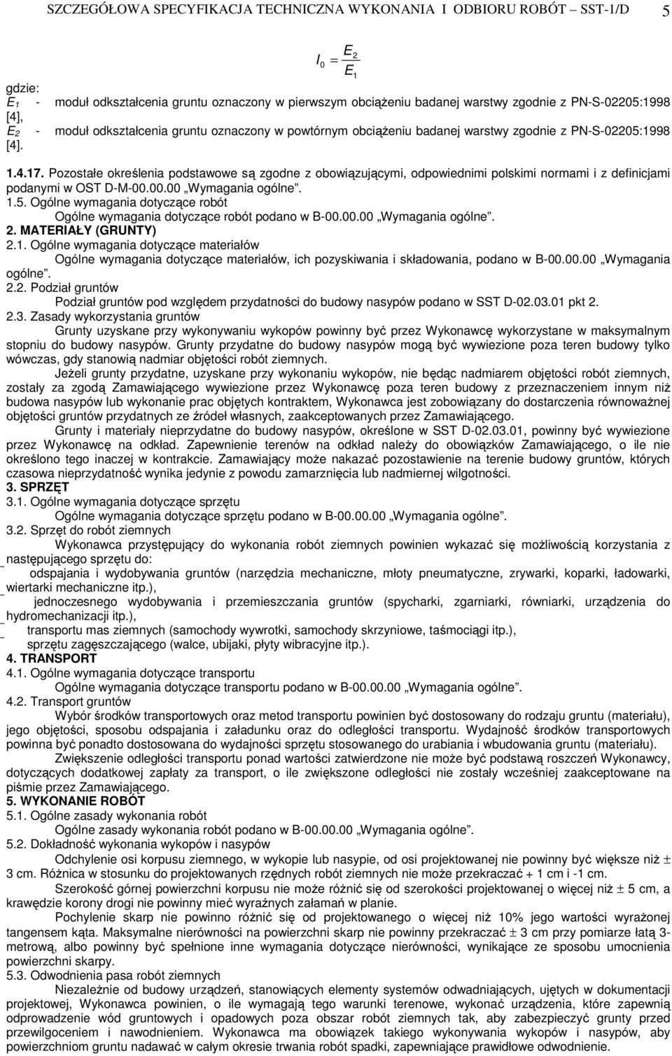 Pozostałe określenia podstawowe są zgodne z obowiązującymi, odpowiednimi polskimi normami i z definicjami podanymi w OST D-M-00.00.00 Wymagania ogólne. 1.5.