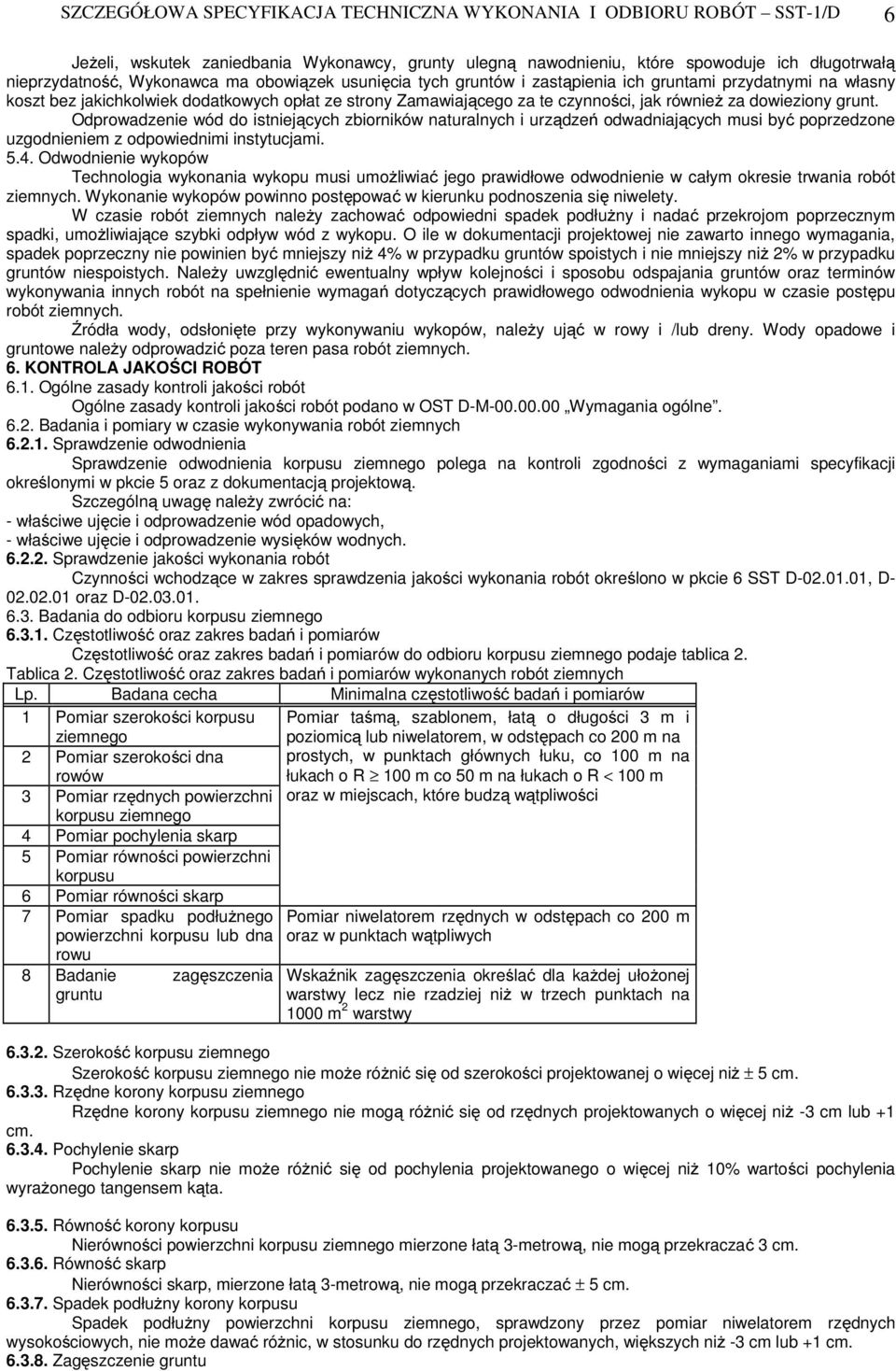 Odprowadzenie wód do istniejących zbiorników naturalnych i urządzeń odwadniających musi być poprzedzone uzgodnieniem z odpowiednimi instytucjami. 5.4.