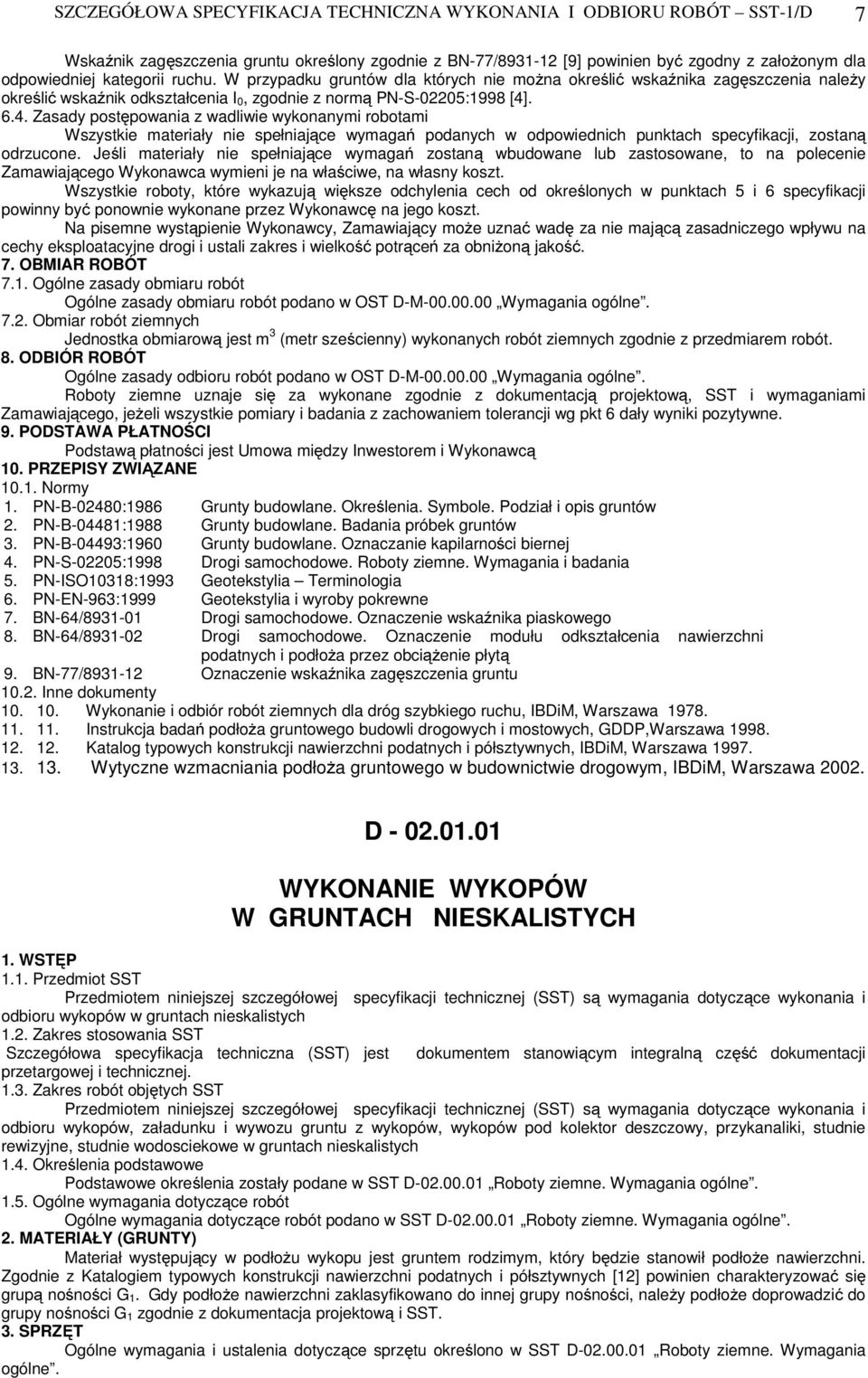 . 6.4. Zasady postępowania z wadliwie wykonanymi robotami Wszystkie materiały nie spełniające wymagań podanych w odpowiednich punktach specyfikacji, zostaną odrzucone.