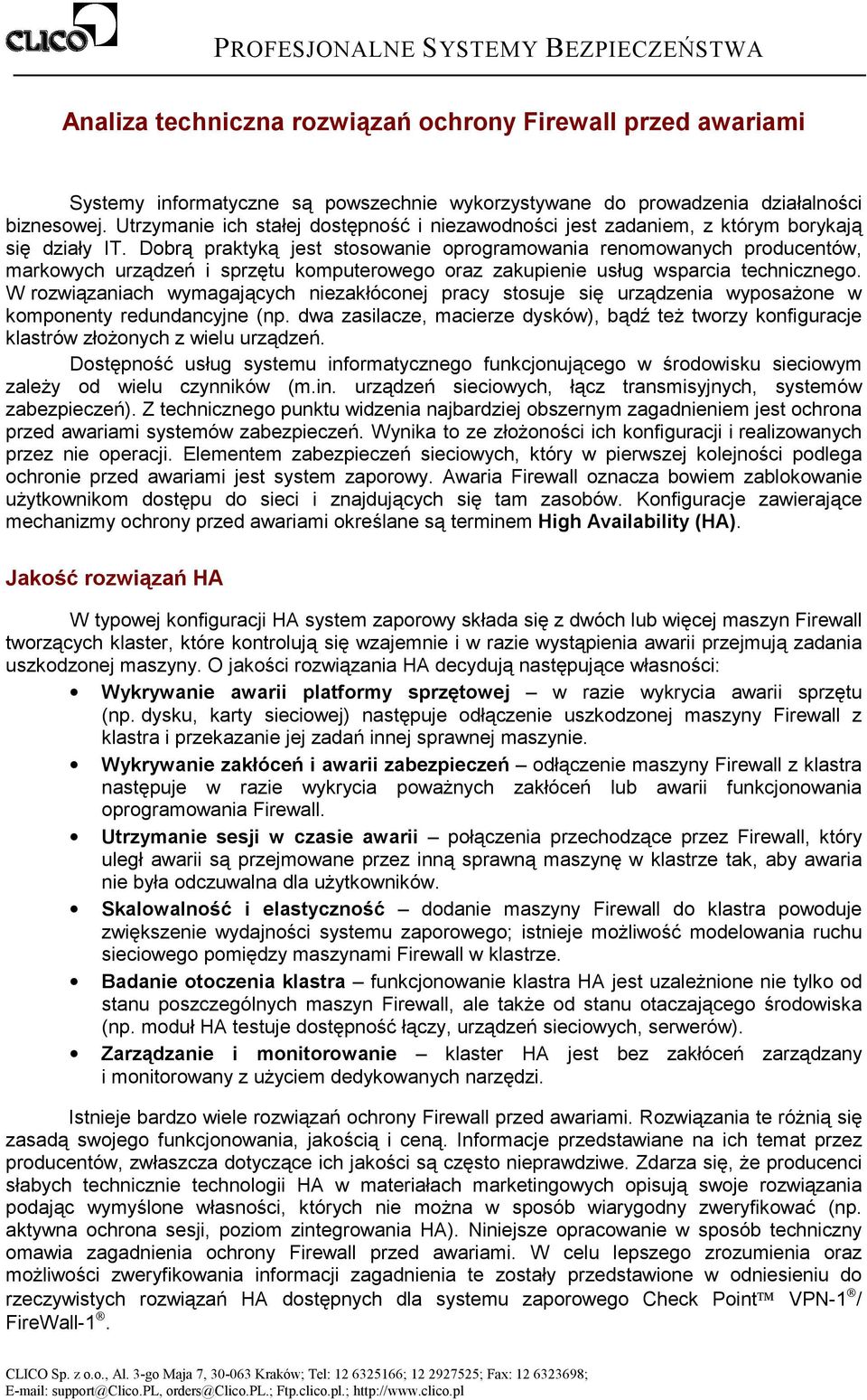 Dobrą praktyką jest stosowanie oprogramowania renomowanych producentów, markowych urządzeń i sprzętu komputerowego oraz zakupienie usług wsparcia technicznego.