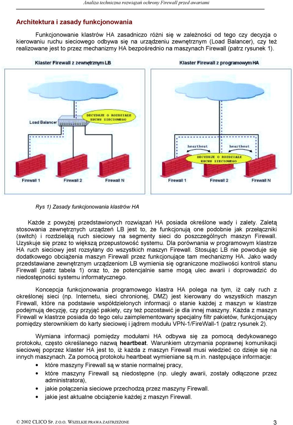 Rys 1) Zasady funkcjonowania klastrów HA Każde z powyżej przedstawionych rozwiązań HA posiada określone wady i zalety.
