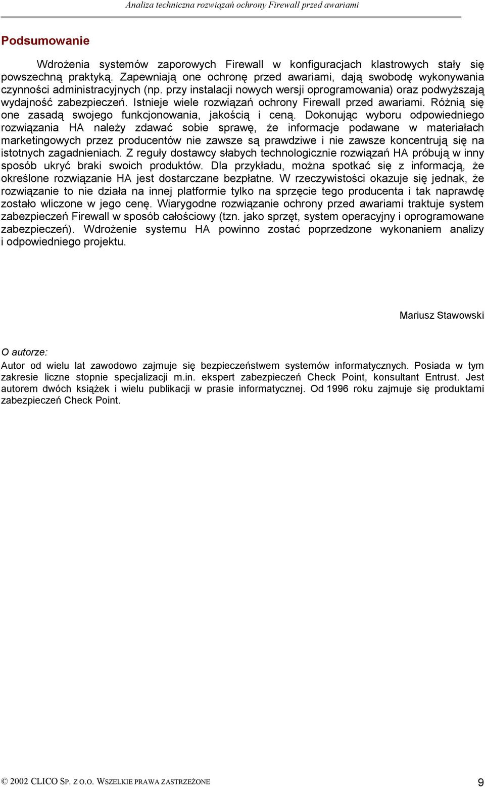 Istnieje wiele rozwiązań ochrony Firewall przed awariami. Różnią się one zasadą swojego funkcjonowania, jakością i ceną.