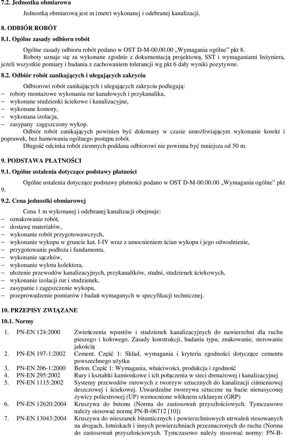 Roboty uznaje się za wykonane zgodnie z dokumentacją projektową, SST i wymaganiami Inżyniera, jeżeli wszystkie pomiary i badania z zachowaniem tolerancji wg pkt 6 dały wyniki pozytywne. 8.2.