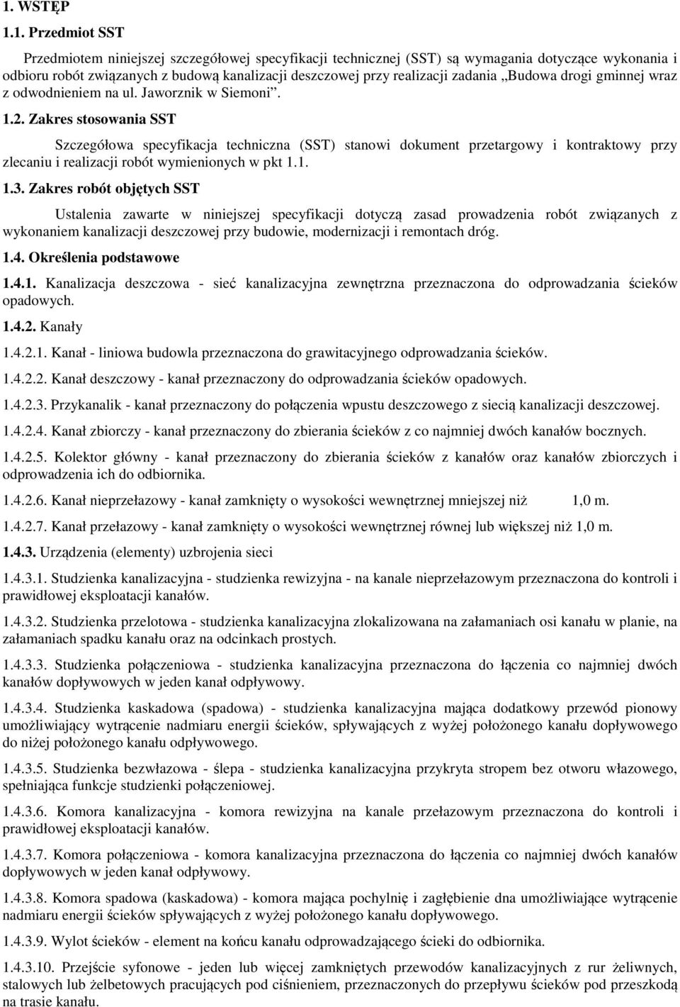 Zakres stosowania SST Szczegółowa specyfikacja techniczna (SST) stanowi dokument przetargowy i kontraktowy przy zlecaniu i realizacji robót wymienionych w pkt 1.1. 1.3.
