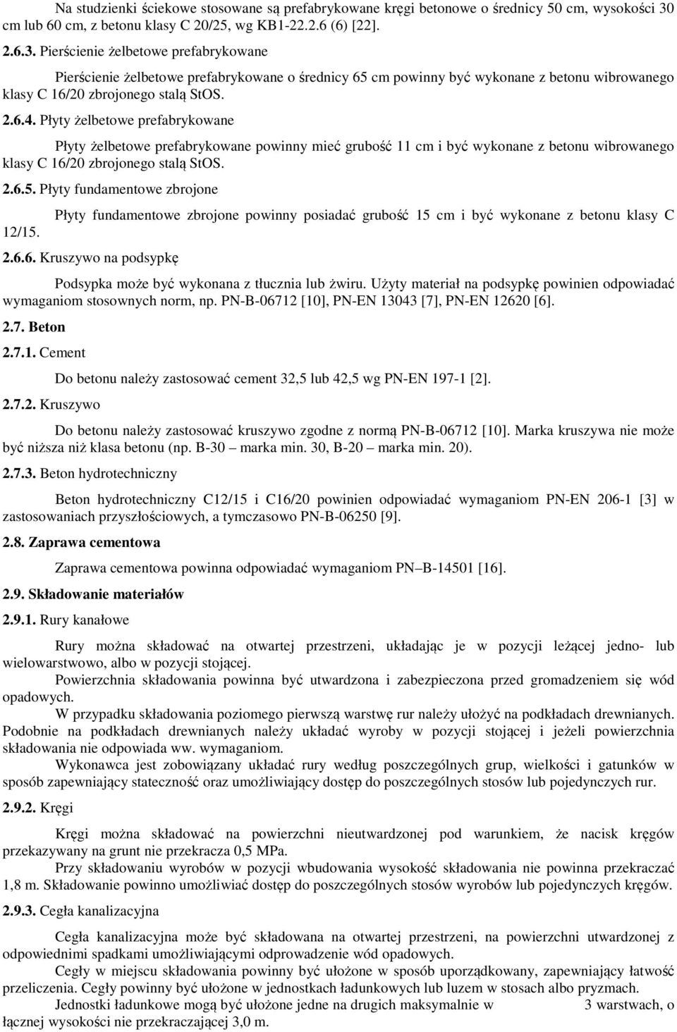 Pierścienie żelbetowe prefabrykowane Pierścienie żelbetowe prefabrykowane o średnicy 65 cm powinny być wykonane z betonu wibrowanego klasy C 16/20 zbrojonego stalą StOS. 2.6.4.