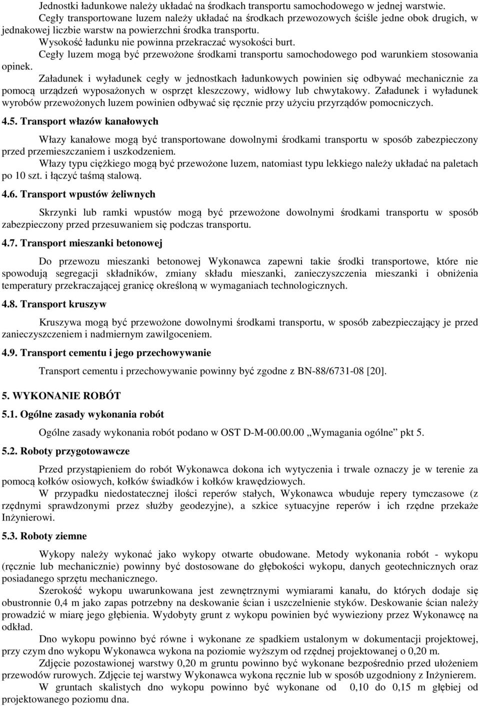 Wysokość ładunku nie powinna przekraczać wysokości burt. Cegły luzem mogą być przewożone środkami transportu samochodowego pod warunkiem stosowania opinek.