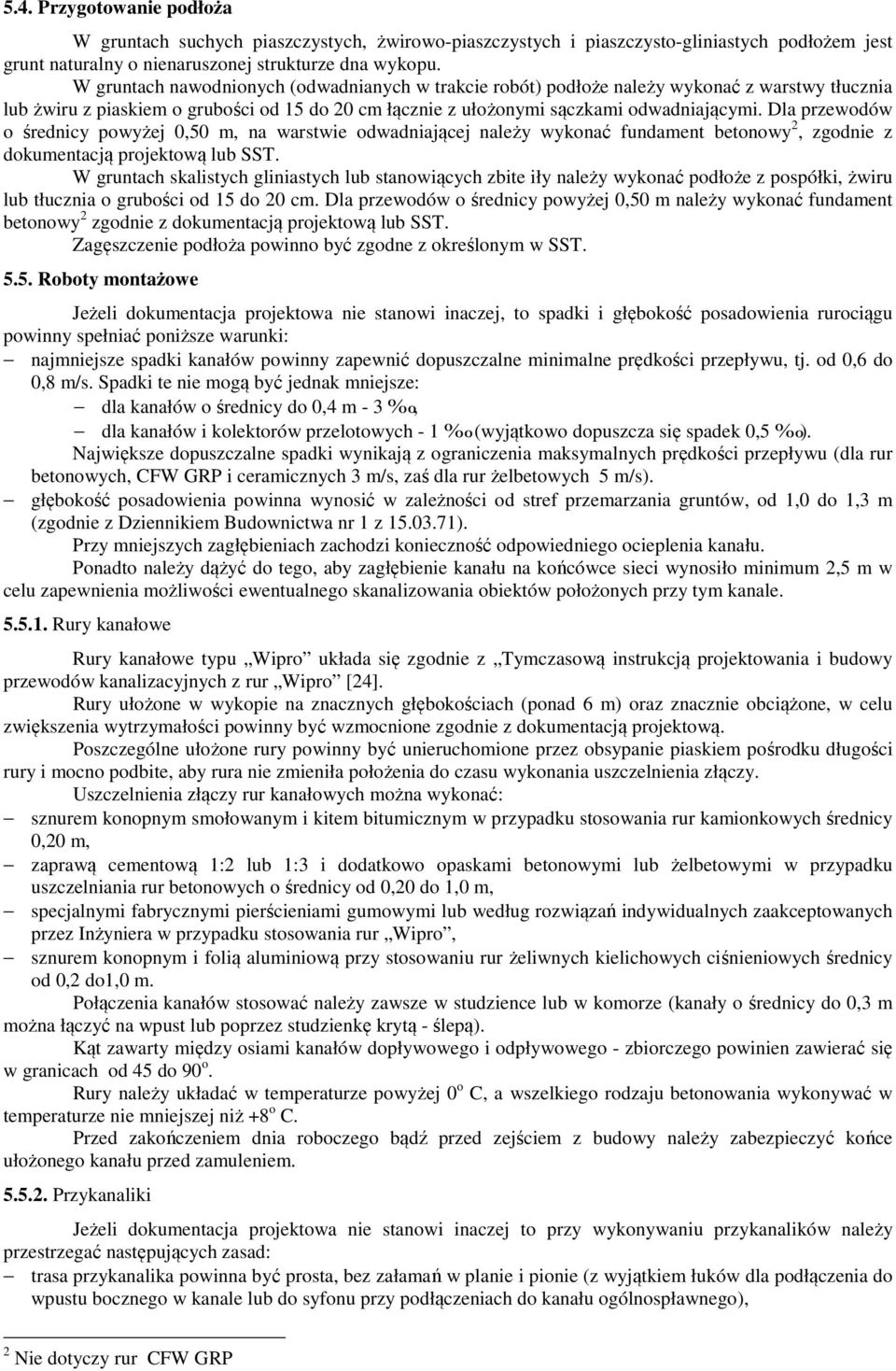 Dla przewodów o średnicy powyżej 0,50 m, na warstwie odwadniającej należy wykonać fundament betonowy 2, zgodnie z dokumentacją projektową lub SST.
