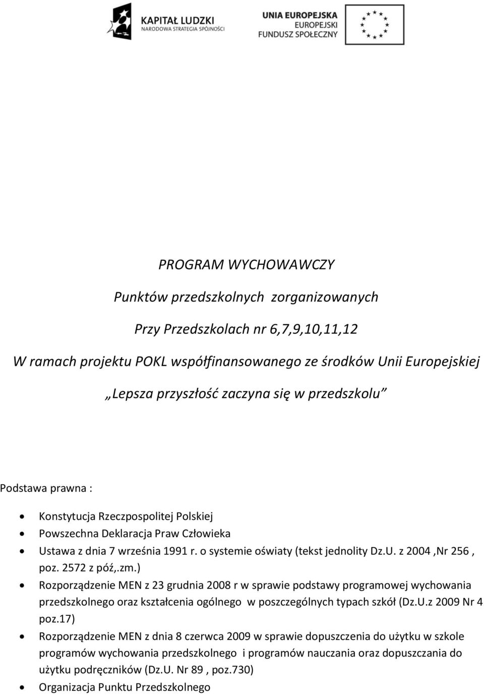 2572 z póź,.zm.) Rzprządzenie MEN z 23 grudnia 2008 r w sprawie pdstawy prgramwej wychwania przedszklneg raz kształcenia gólneg w pszczególnych typach szkół (Dz.U.z 2009 Nr 4 pz.