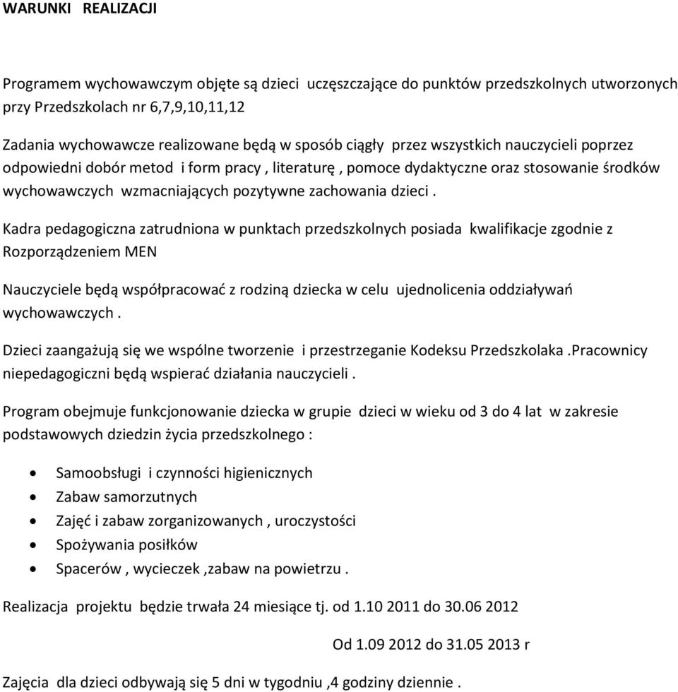 Kadra pedaggiczna zatrudnina w punktach przedszklnych psiada kwalifikacje zgdnie z Rzprządzeniem MEN Nauczyciele będą współpracwad z rdziną dziecka w celu ujednlicenia ddziaływa wychwawczych.