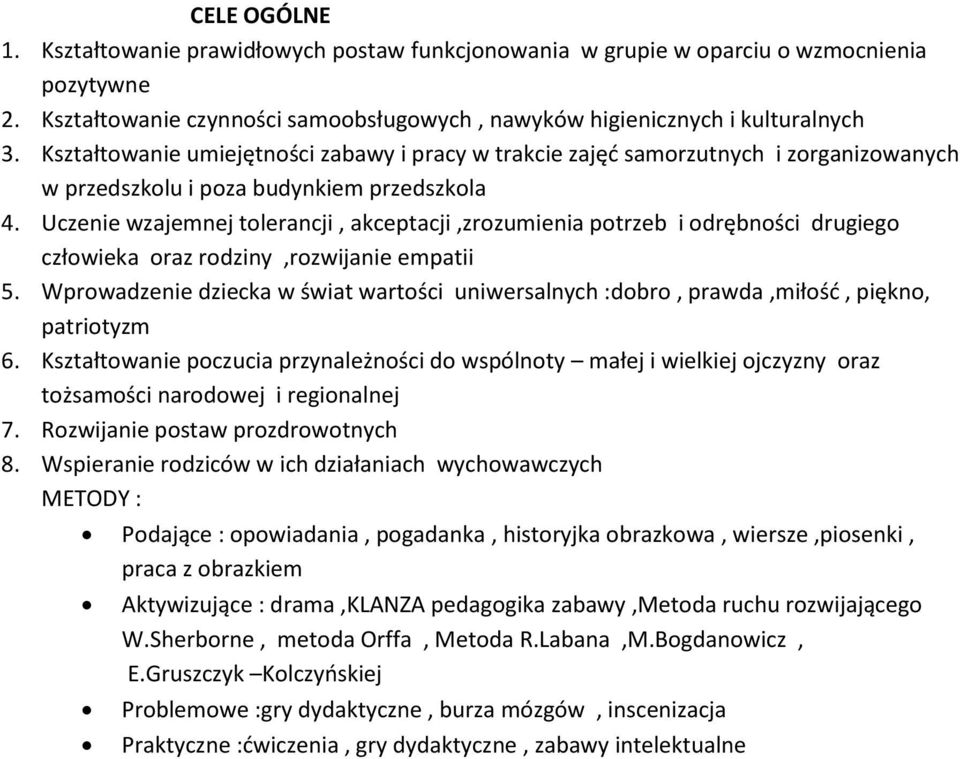 Uczenie wzajemnej tlerancji, akceptacji,zrzumienia ptrzeb i drębnści drugieg człwieka raz rdziny,rzwijanie empatii 5.