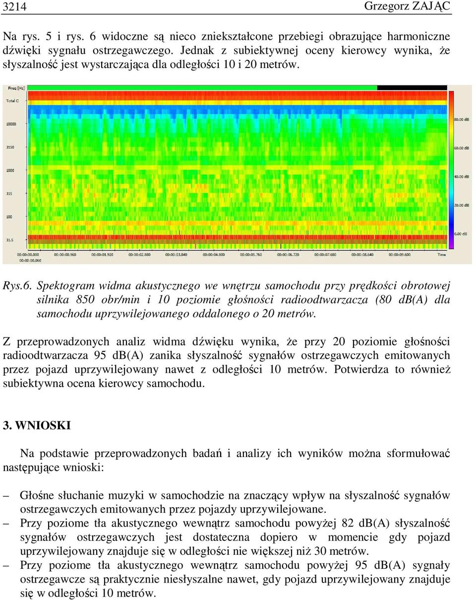 Spektogram widma akustycznego we wnętrzu samochodu przy prędkości obrotowej silnika 850 obr/min i 10 poziomie głośności radioodtwarzacza (80 db(a) dla samochodu uprzywilejowanego oddalonego o 20