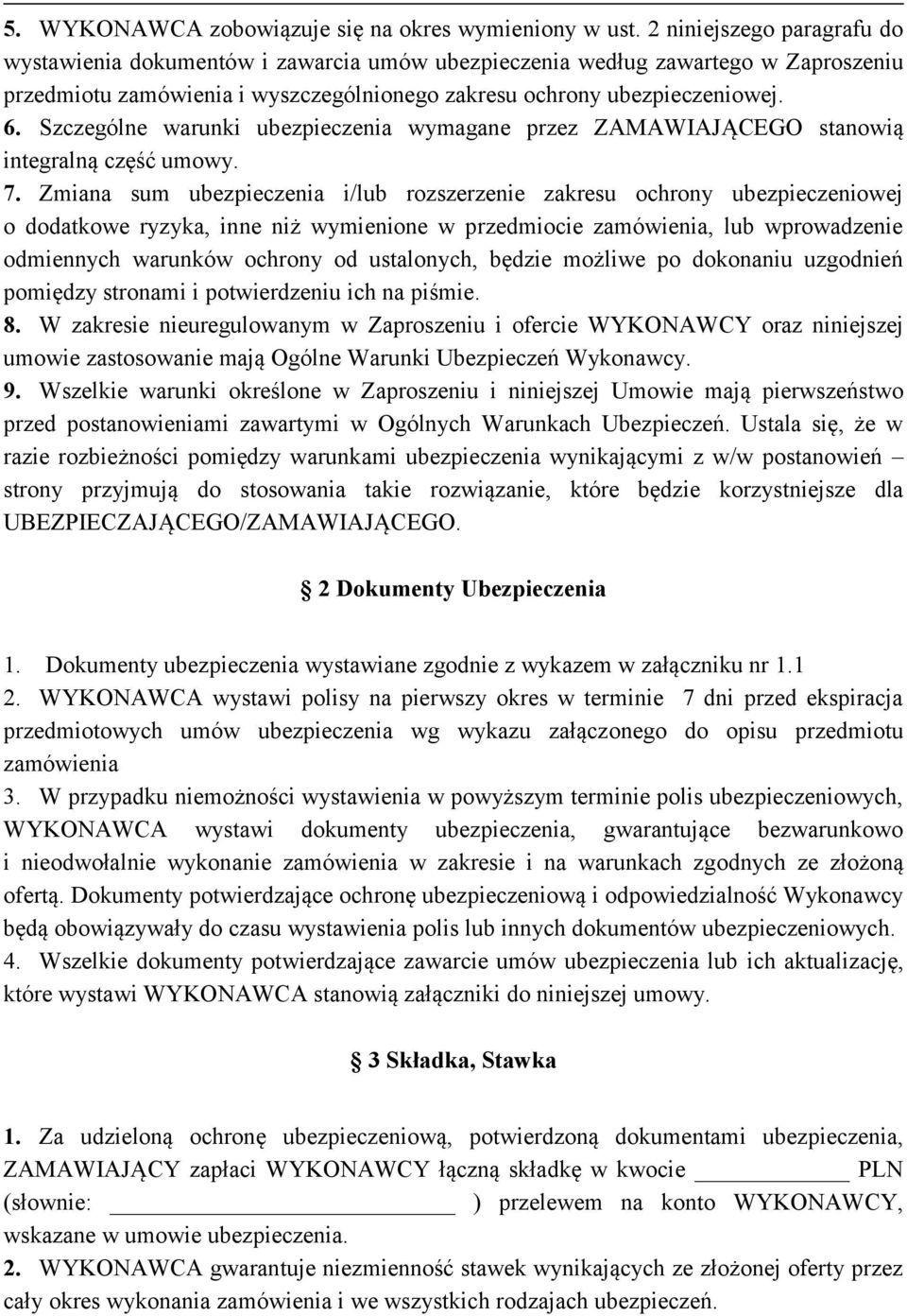 Szczególne warunki ubezpieczenia wymagane przez ZAMAWIAJĄCEGO stanowią integralną część umowy. 7.
