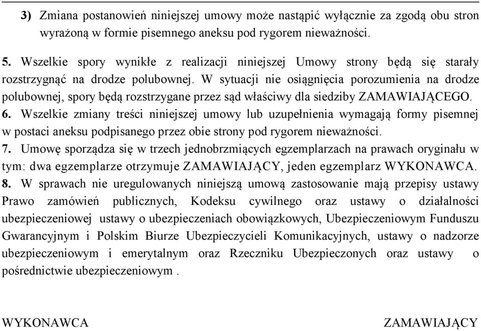 W sytuacji nie osiągnięcia porozumienia na drodze polubownej, spory będą rozstrzygane przez sąd właściwy dla siedziby ZAMAWIAJĄCEGO. 6.