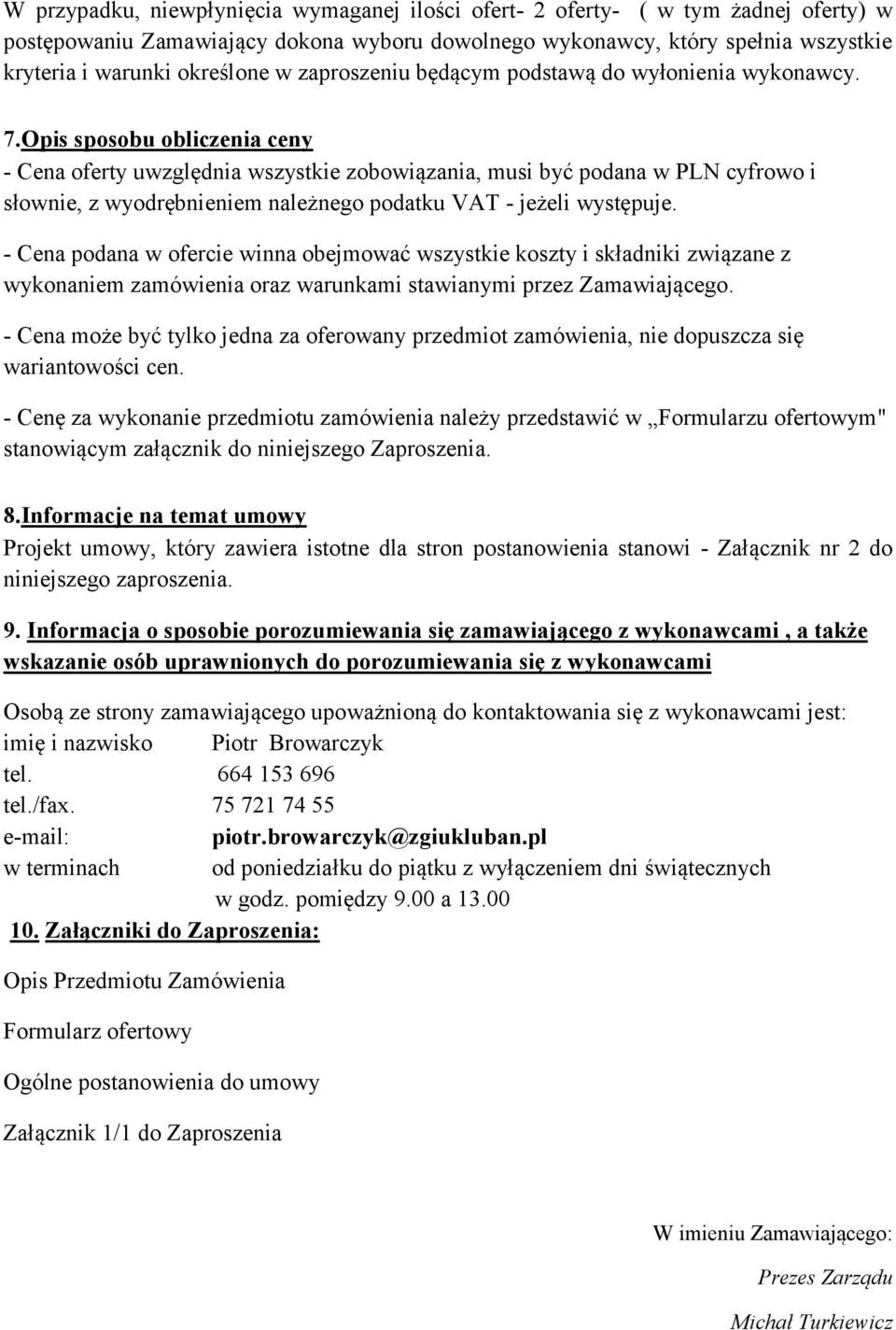 Opis sposobu obliczenia ceny - Cena oferty uwzględnia wszystkie zobowiązania, musi być podana w PLN cyfrowo i słownie, z wyodrębnieniem należnego podatku VAT - jeżeli występuje.