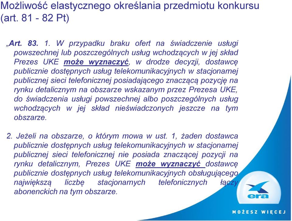 telekomunikacyjnych w stacjonarnej publicznej sieci telefonicznej posiadającego znaczącą pozycję na rynku detalicznym na obszarze wskazanym przez Prezesa UKE, do świadczenia usługi powszechnej albo