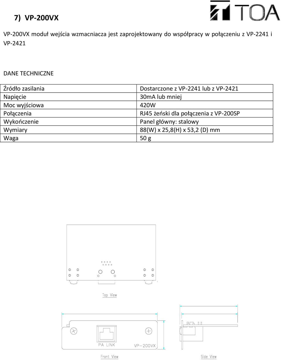 Połączenia Wykończenie Wymiary Waga Dostarczone z VP-2241 lub z VP-2421 30mA lub mniej