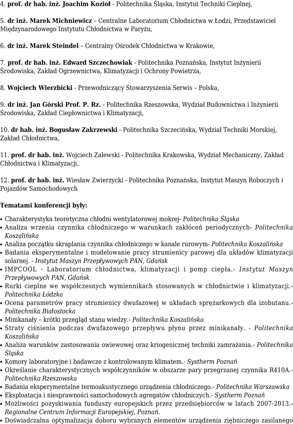 prof. dr hab. inż. Edward Szczechowiak - Politechnika Poznańska, Instytut Inżynierii Środowiska, Zakład Ogrzewnictwa, Klimatyzacji i Ochrony Powietrza, 8.