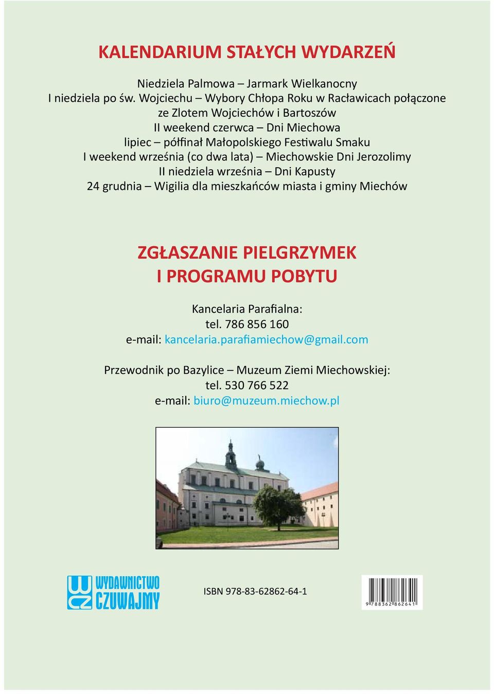 weekend września (co dwa lata) Miechowskie Dni Jerozolimy II niedziela września Dni Kapusty 24 grudnia Wigilia dla mieszkańców miasta i gminy Miechów ZGŁASZANIE