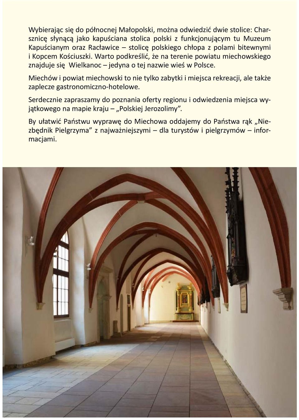 Miechów i powiat miechowski to nie tylko zabytki i miejsca rekreacji, ale także zaplecze gastronomiczno-hotelowe.
