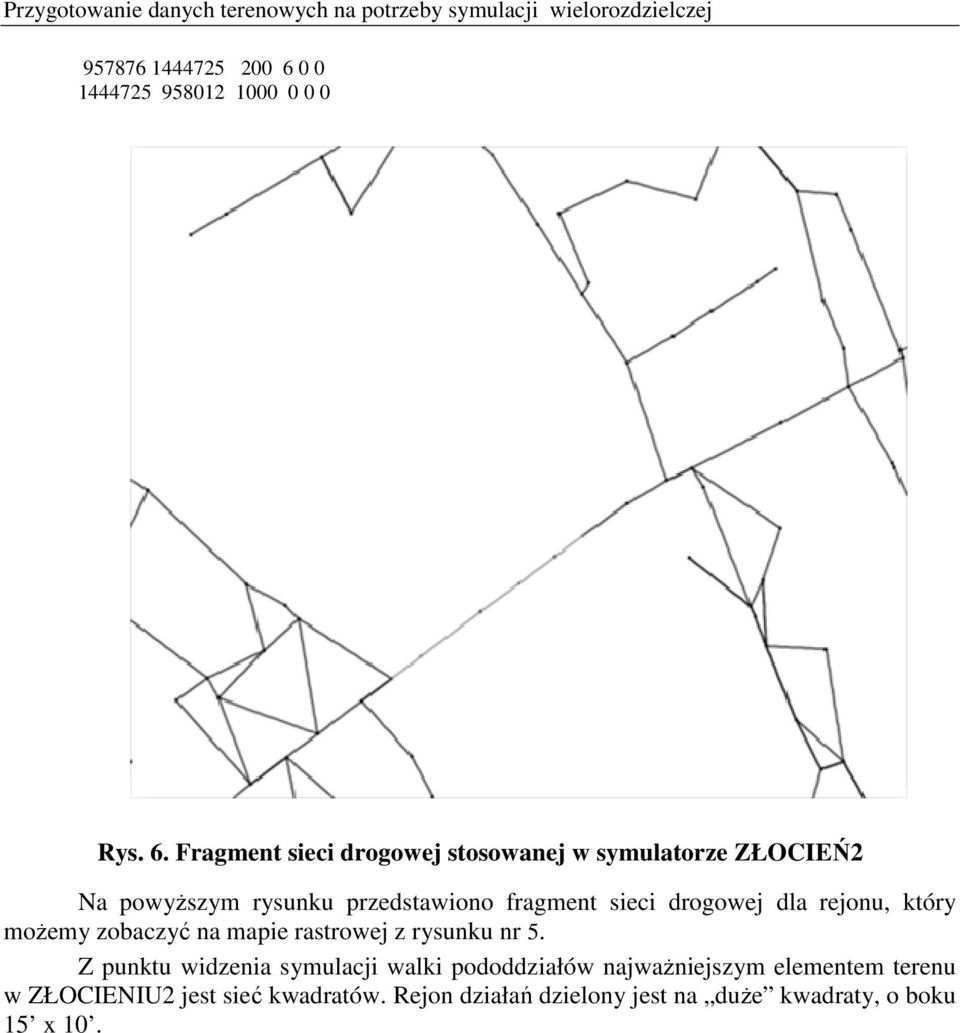 Fragment sieci drogowej stosowanej w symulatorze ZŁOCIEŃ2 Na powyższym rysunku przedstawiono fragment sieci drogowej dla