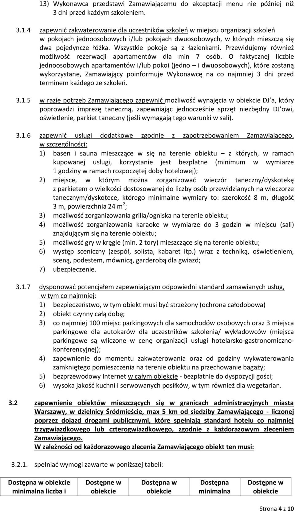 O faktycznej liczbie jednoosobowych apartamentów i/lub pokoi (jedno i dwuosobowych), które zostaną wykorzystane, Zamawiający poinformuje Wykonawcę na co najmniej 3 dni przed terminem każdego ze