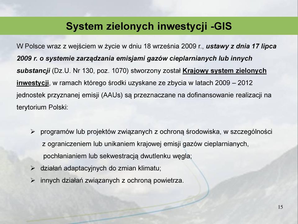 1070) stworzony został Krajowy system zielonych inwestycji, w ramach którego środki uzyskane ze zbycia w latach 2009 2012 jednostek przyznanej emisji (AAUs) są przeznaczane na