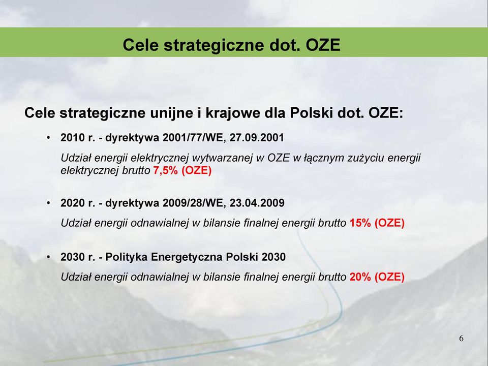 2001 Udział energii elektrycznej wytwarzanej w OZE w łącznym zużyciu energii elektrycznej brutto 7,5% (OZE) 2020 r.