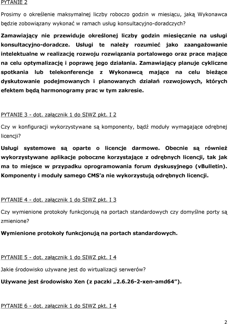 Usługi te należy rozumieć jako zaangażowanie intelektualne w realizację rozwoju rozwiązania portalowego oraz prace mające na celu optymalizację i poprawę jego działania.