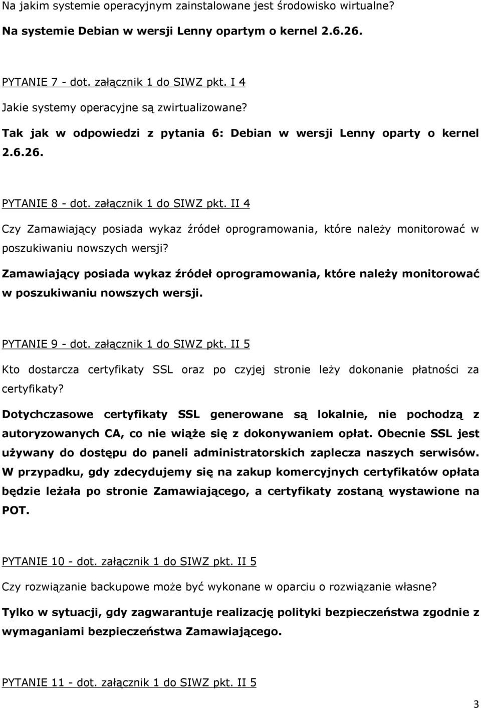 II 4 Czy Zamawiający posiada wykaz źródeł oprogramowania, które należy monitorować w poszukiwaniu nowszych wersji?