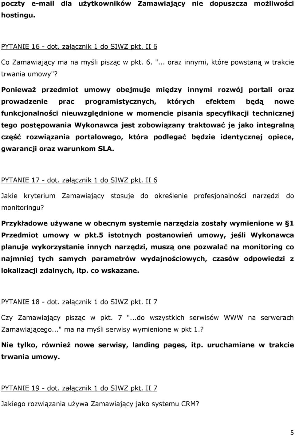 Ponieważ przedmiot umowy obejmuje między innymi rozwój portali oraz prowadzenie prac programistycznych, których efektem będą nowe funkcjonalności nieuwzględnione w momencie pisania specyfikacji