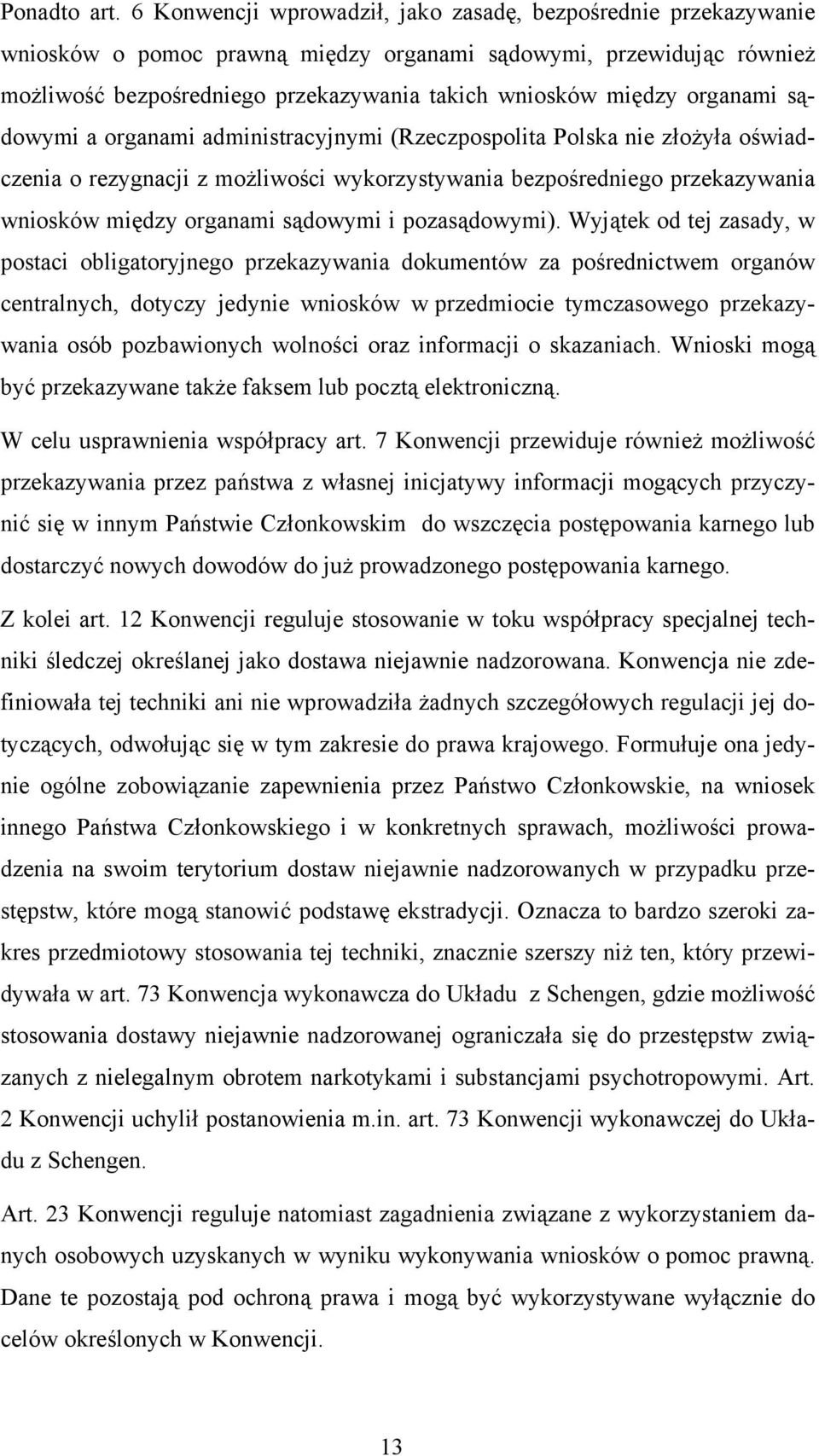 organami sądowymi a organami administracyjnymi (Rzeczpospolita Polska nie złożyła oświadczenia o rezygnacji z możliwości wykorzystywania bezpośredniego przekazywania wniosków między organami sądowymi